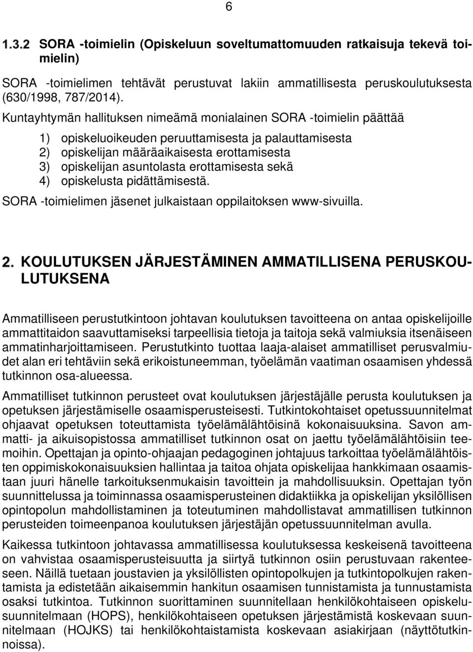 erottamisesta sekä 4) opiskelusta pidättämisestä. SORA -toimielimen jäsenet julkaistaan oppilaitoksen www-sivuilla.