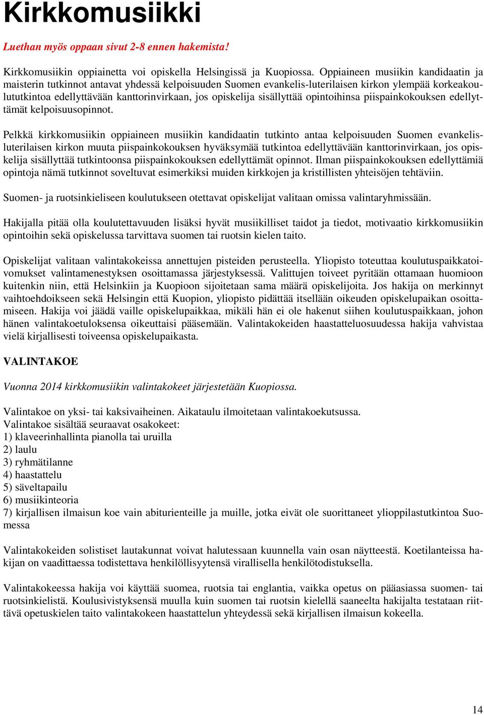 sisällyttää opintoihinsa piispainkokouksen edellyttämät kelpoisuusopinnot.