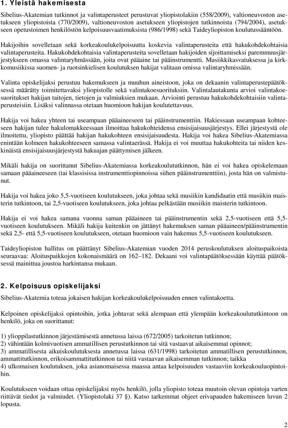 Hakijoihin sovelletaan sekä korkeakoulukelpoisuutta koskevia valintaperusteita että hakukohdekohtaisia valintaperusteita.