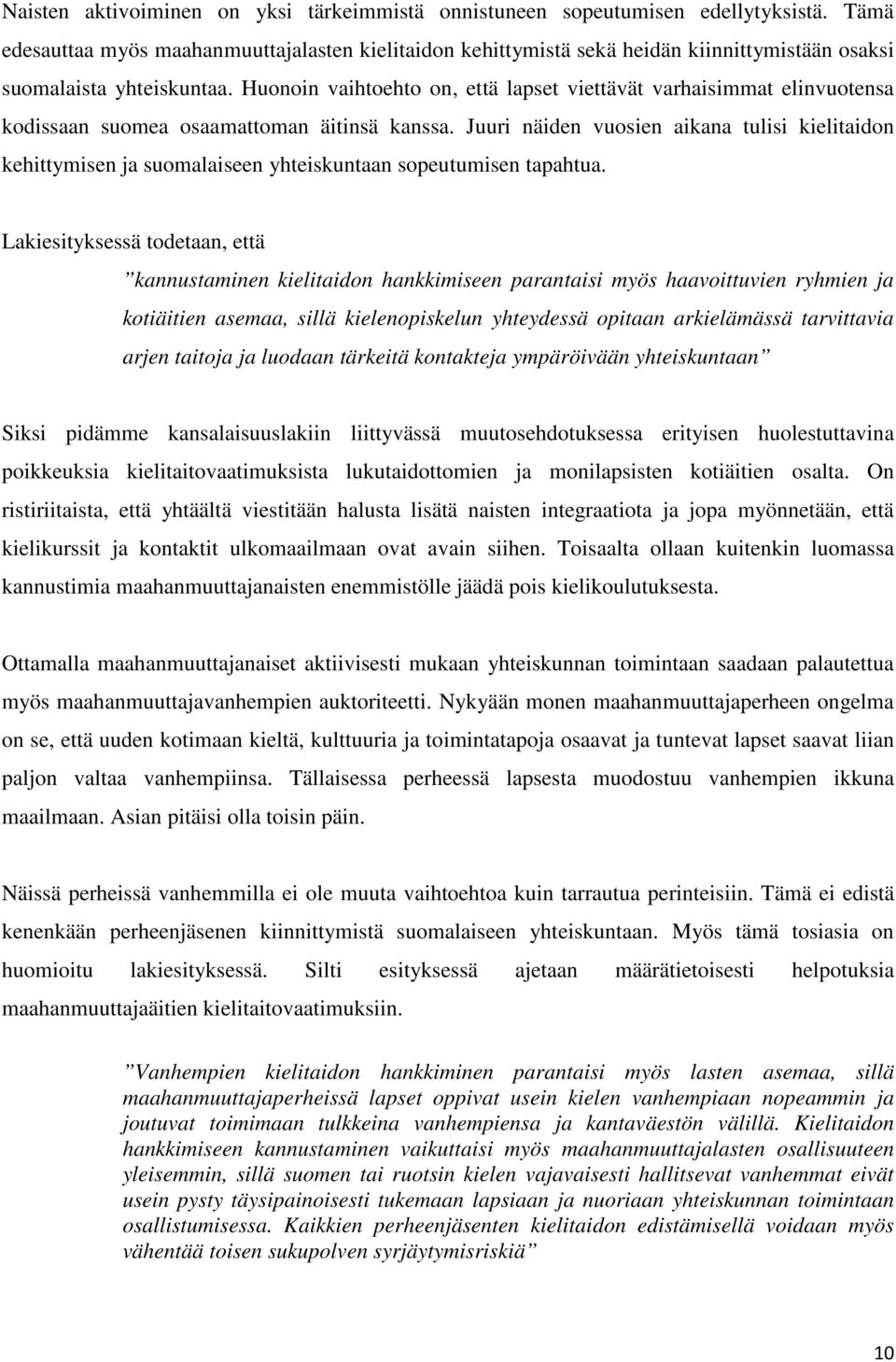 Huonoin vaihtoehto on, että lapset viettävät varhaisimmat elinvuotensa kodissaan suomea osaamattoman äitinsä kanssa.