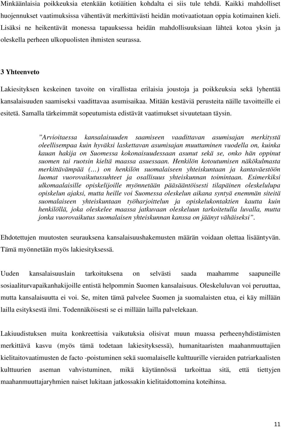 3 Yhteenveto Lakiesityksen keskeinen tavoite on virallistaa erilaisia joustoja ja poikkeuksia sekä lyhentää kansalaisuuden saamiseksi vaadittavaa asumisaikaa.