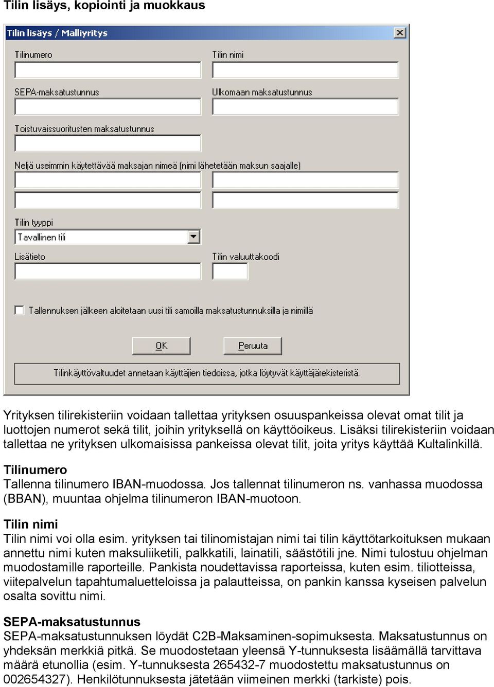 Jos tallennat tilinumeron ns. vanhassa muodossa (BBAN), muuntaa ohjelma tilinumeron IBAN-muotoon. Tilin nimi Tilin nimi voi olla esim.