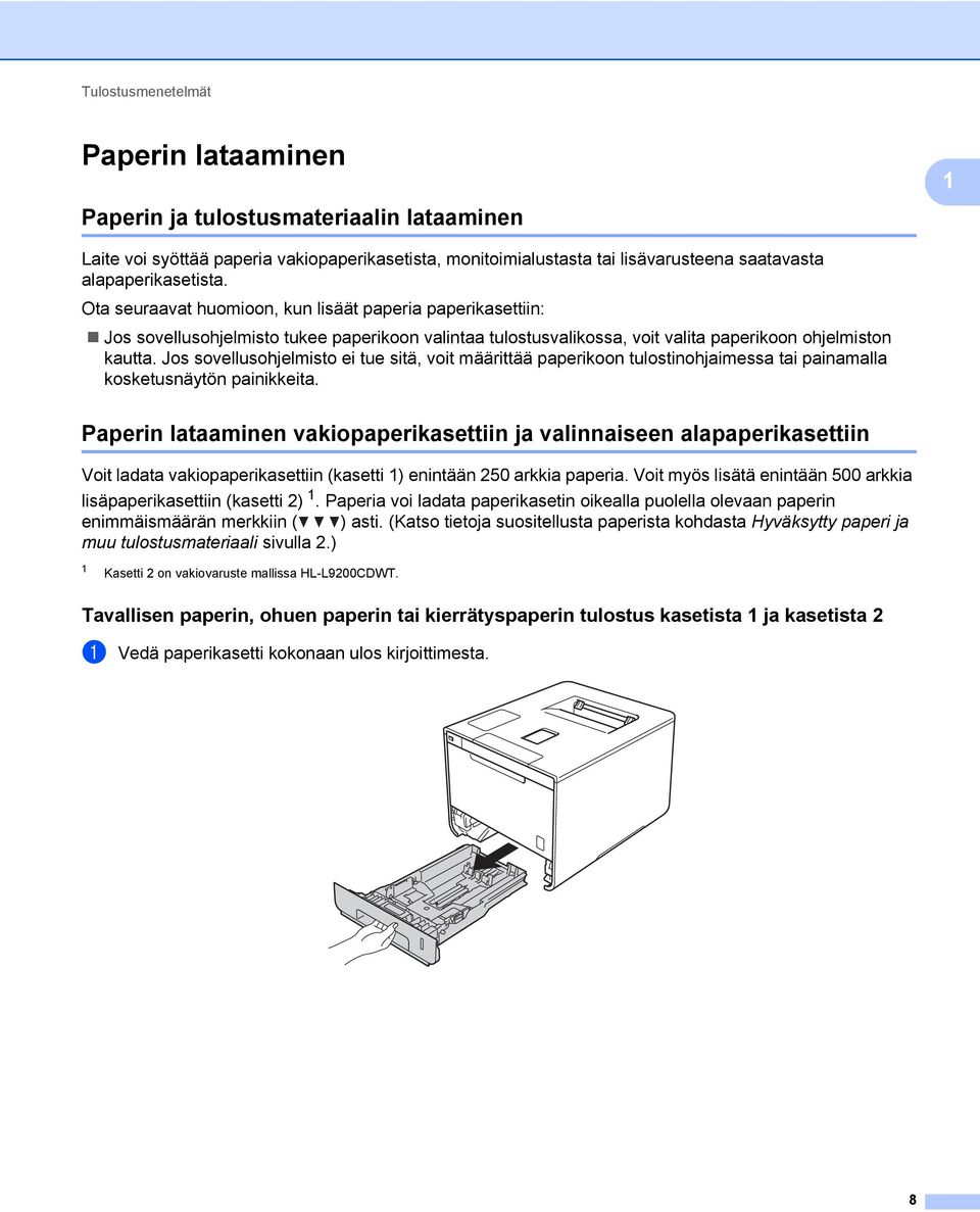 Jos sovellusohjelmisto ei tue sitä, voit määrittää paperikoon tulostinohjaimessa tai painamalla kosketusnäytön painikkeita.