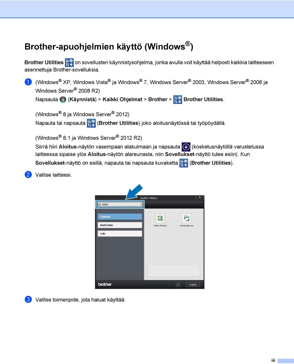 (Windows 8 ja Windows Server 2012) Napauta tai napsauta (Brother Utilities) joko aloitusnäytössä tai työpöydällä. (Windows 8.