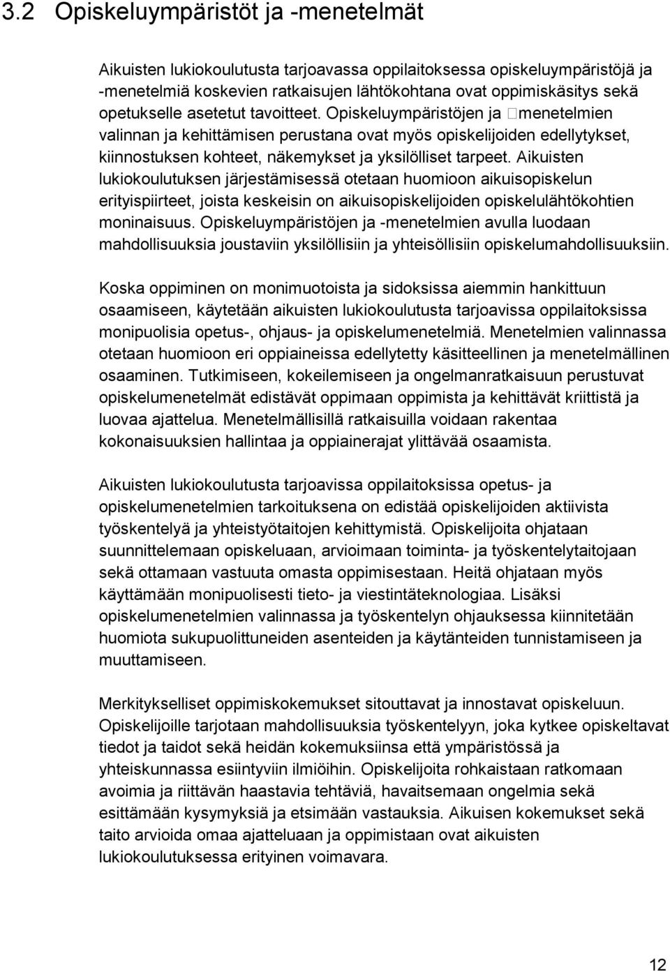 Aikuisten lukiokoulutuksen järjestämisessä otetaan huomioon aikuisopiskelun erityispiirteet, joista keskeisin on aikuisopiskelijoiden opiskelulähtökohtien moninaisuus.