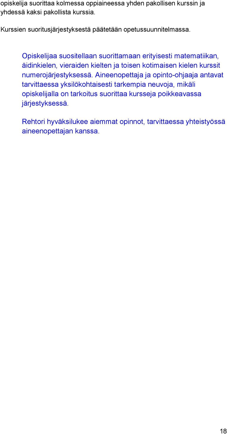 Opiskelijaa suositellaan suorittamaan erityisesti matematiikan, äidinkielen, vieraiden kielten ja toisen kotimaisen kielen kurssit