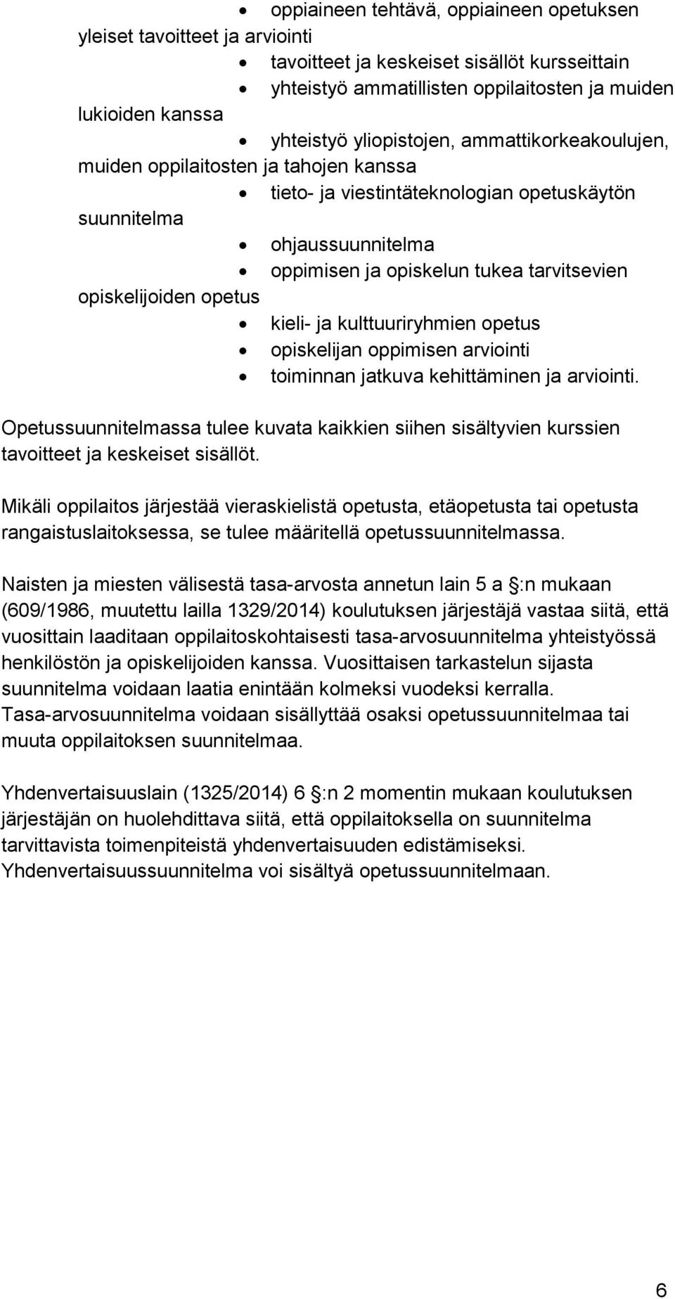 opiskelijoiden opetus kieli ja kulttuuriryhmien opetus opiskelijan oppimisen arviointi toiminnan jatkuva kehittäminen ja arviointi.