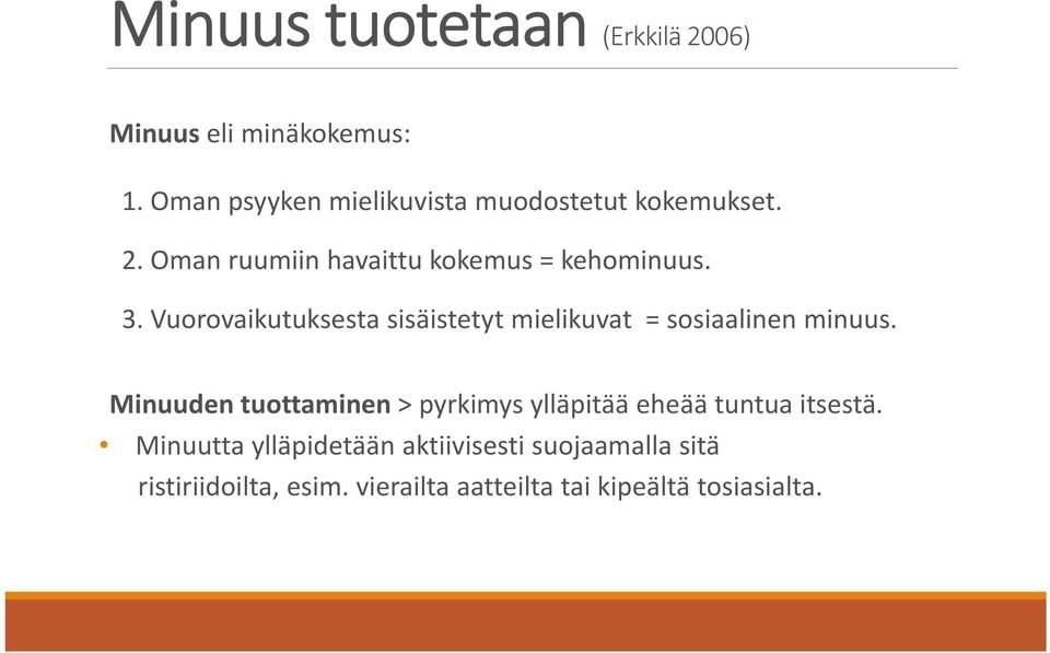 Vuorovaikutuksesta sisäistetyt mielikuvat = sosiaalinen minuus.