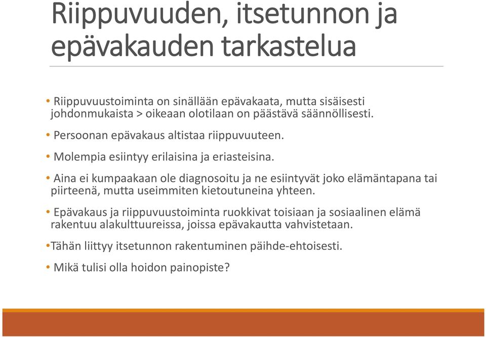 Aina ei kumpaakaan ole diagnosoitu ja ne esiintyvät joko elämäntapana tai piirteenä, mutta useimmiten kietoutuneina yhteen.