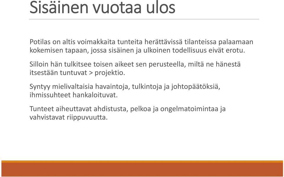 Silloin hän tulkitsee toisen aikeet sen perusteella, miltä ne hänestä itsestään tää tuntuvat t t> projektio.