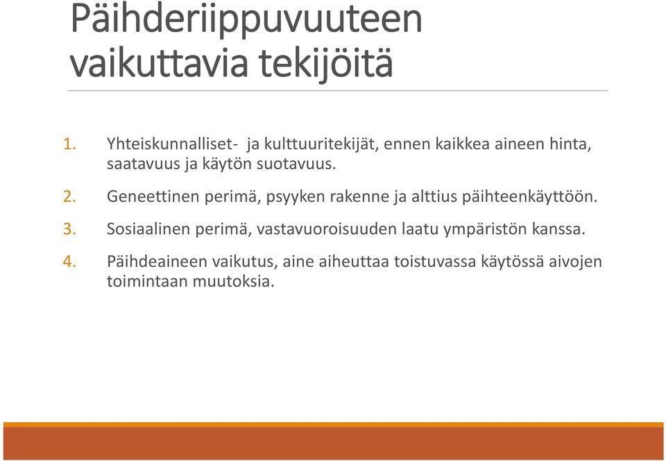 suotavuus. 2. Geneettinen perimä, psyyken rakenne ja alttius päihteenkäyttöön. 3.