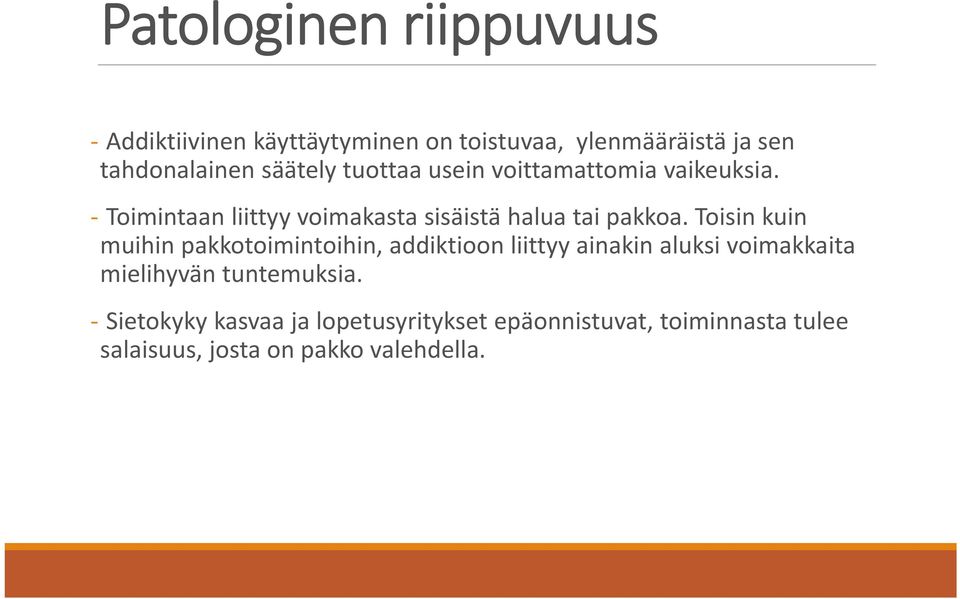 Toisin kuin muihin pakkotoimintoihin, i t ihi addiktioon liittyy ainakin aluksi voimakkaita it mielihyvän