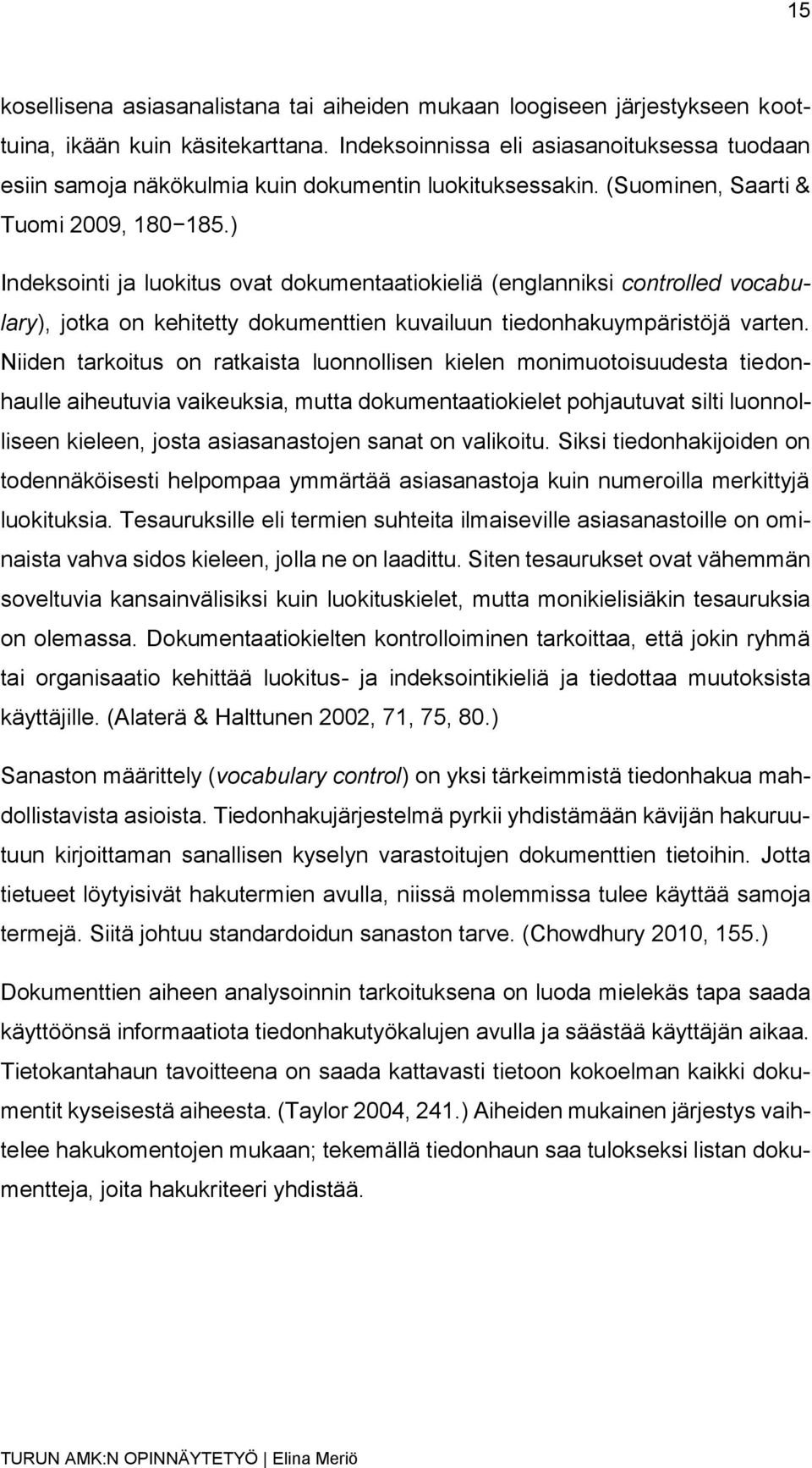 ) Indeksointi ja luokitus ovat dokumentaatiokieliä (englanniksi controlled vocabulary), jotka on kehitetty dokumenttien kuvailuun tiedonhakuympäristöjä varten.