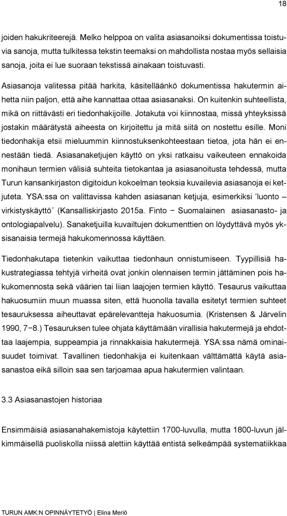 Asiasanoja valitessa pitää harkita, käsitelläänkö dokumentissa hakutermin aihetta niin paljon, että aihe kannattaa ottaa asiasanaksi.