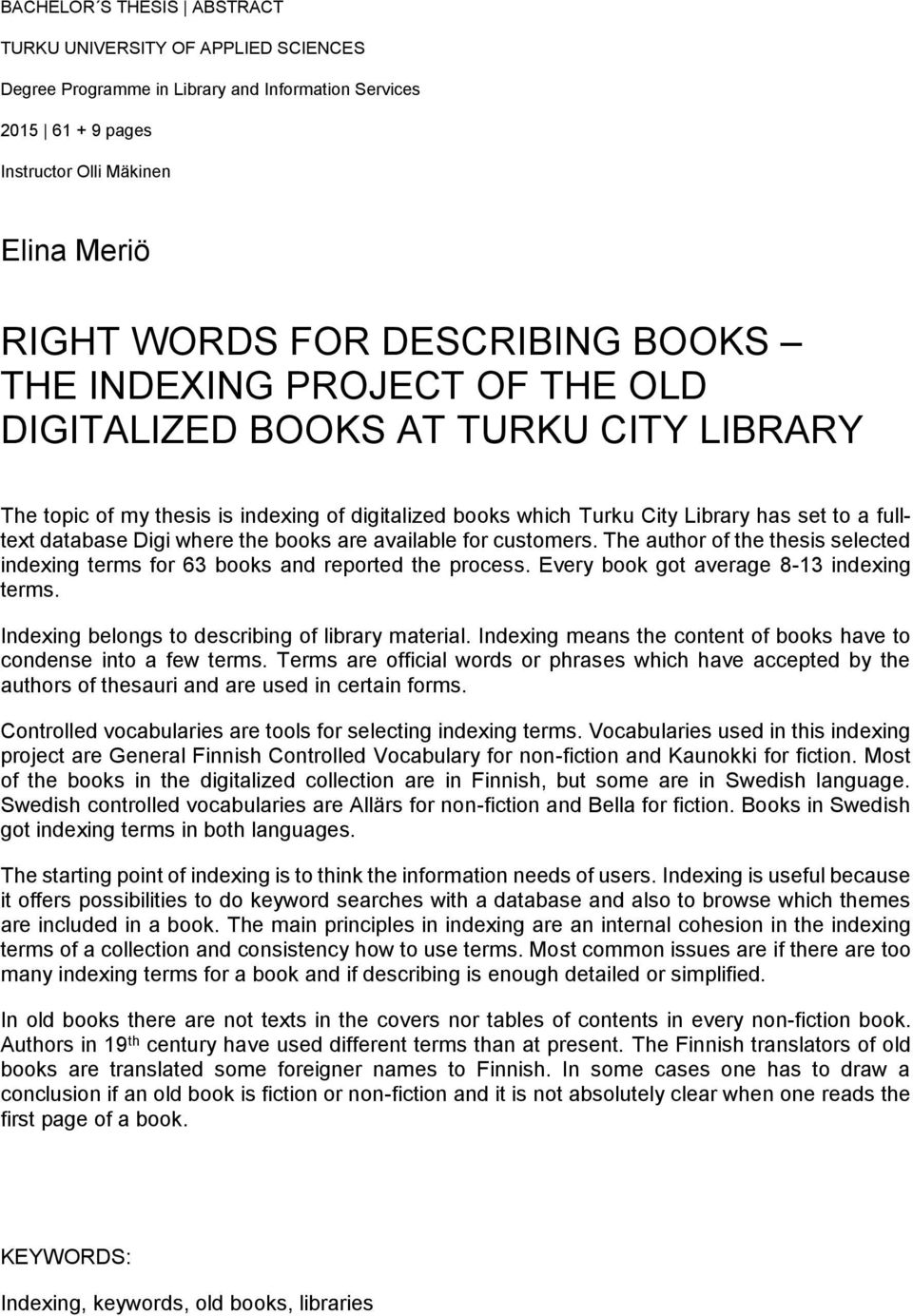 where the books are available for customers. The author of the thesis selected indexing terms for 63 books and reported the process. Every book got average 8-13 indexing terms.