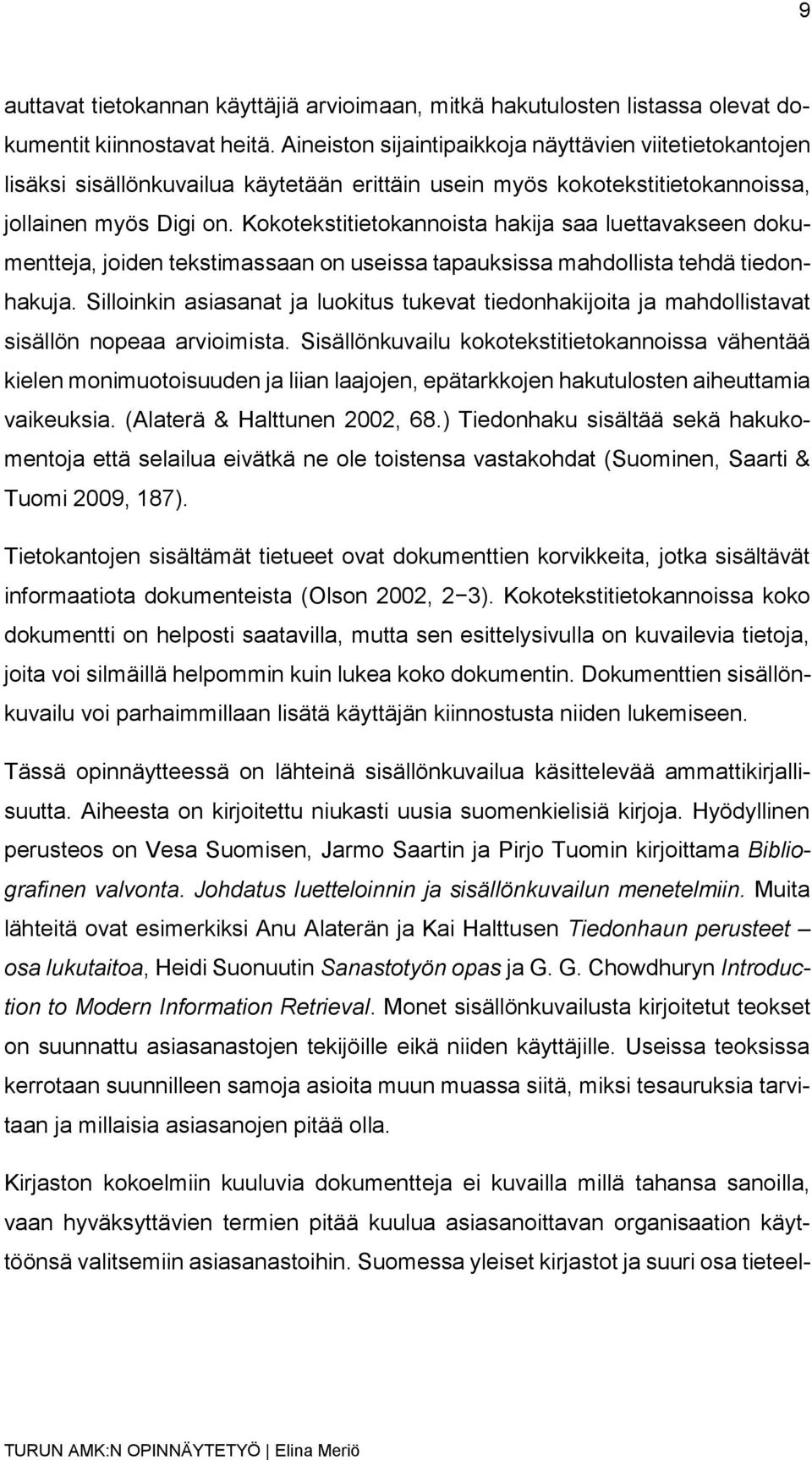 Kokotekstitietokannoista hakija saa luettavakseen dokumentteja, joiden tekstimassaan on useissa tapauksissa mahdollista tehdä tiedonhakuja.