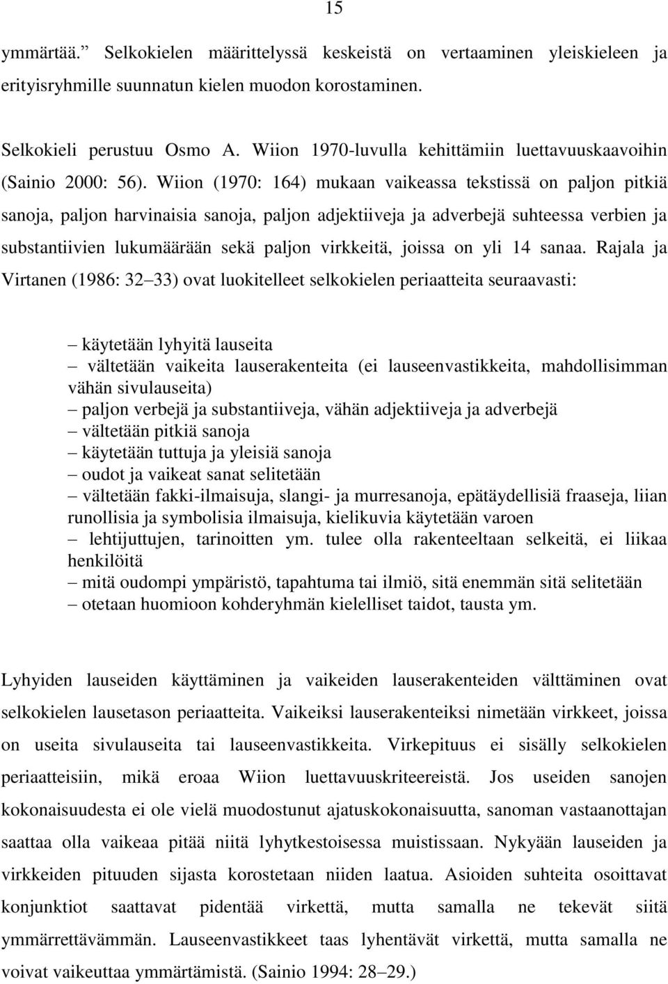 Wiion (1970: 164) mukaan vaikeassa tekstissä on paljon pitkiä sanoja, paljon harvinaisia sanoja, paljon adjektiiveja ja adverbejä suhteessa verbien ja substantiivien lukumäärään sekä paljon