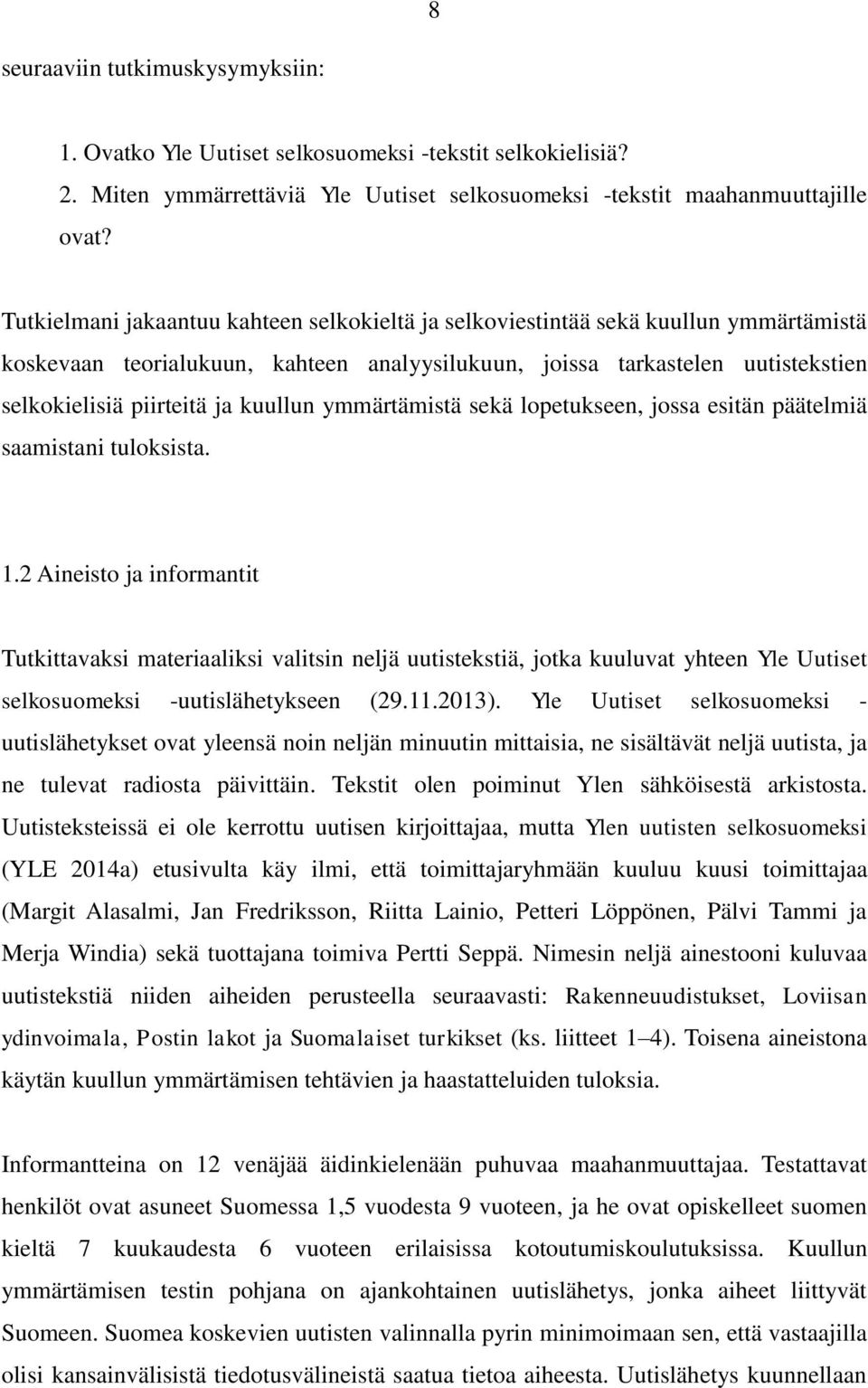 kuullun ymmärtämistä sekä lopetukseen, jossa esitän päätelmiä saamistani tuloksista. 1.