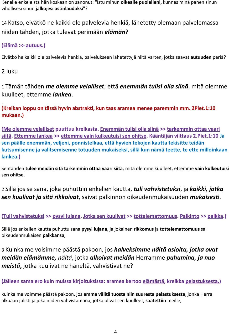 ) Eivätkö he kaikki ole palvelevia henkiä, palvelukseen lähetettyjä niitä varten, jotka saavat autuuden periä?