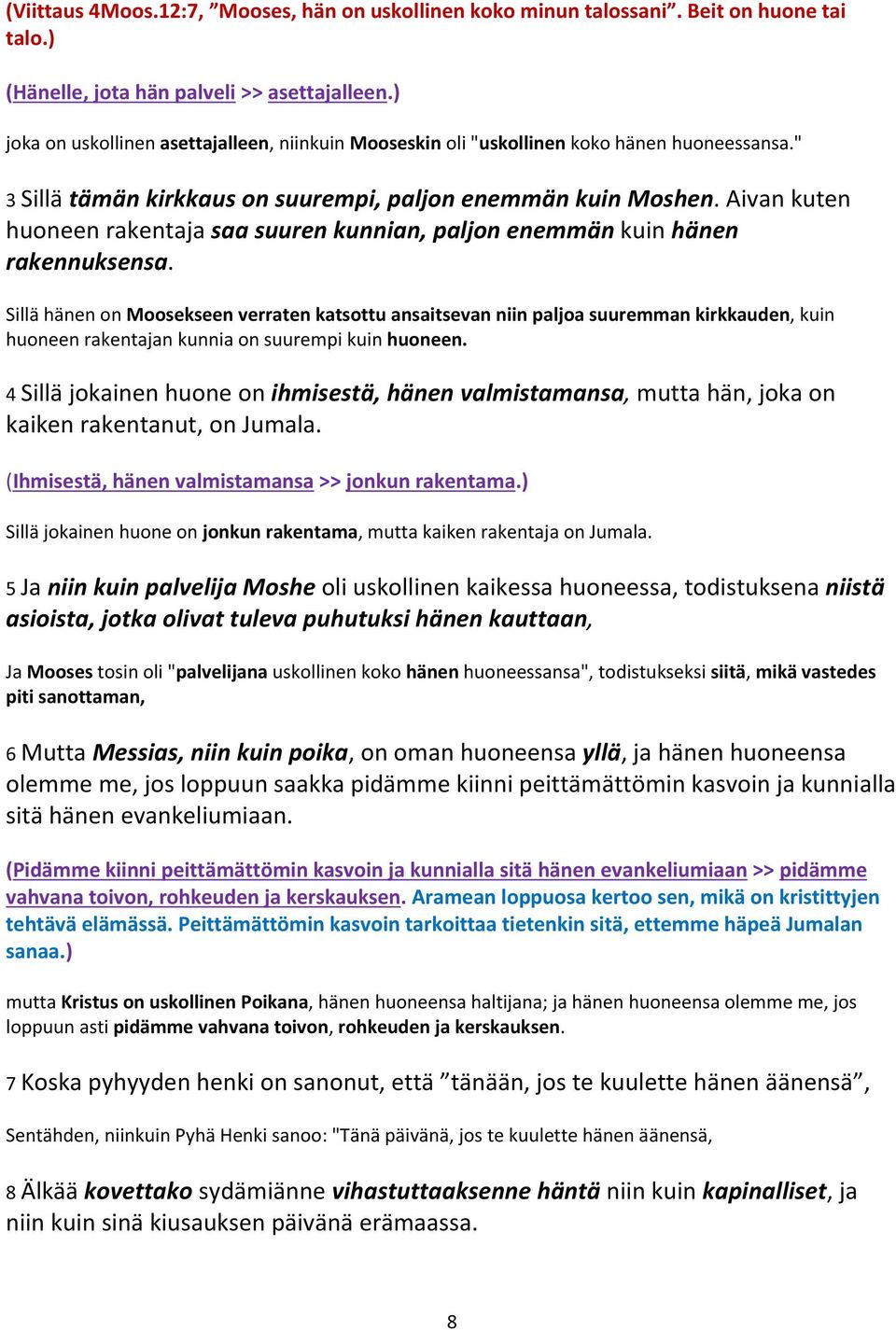 Aivan kuten huoneen rakentaja saa suuren kunnian, paljon enemmän kuin hänen rakennuksensa.