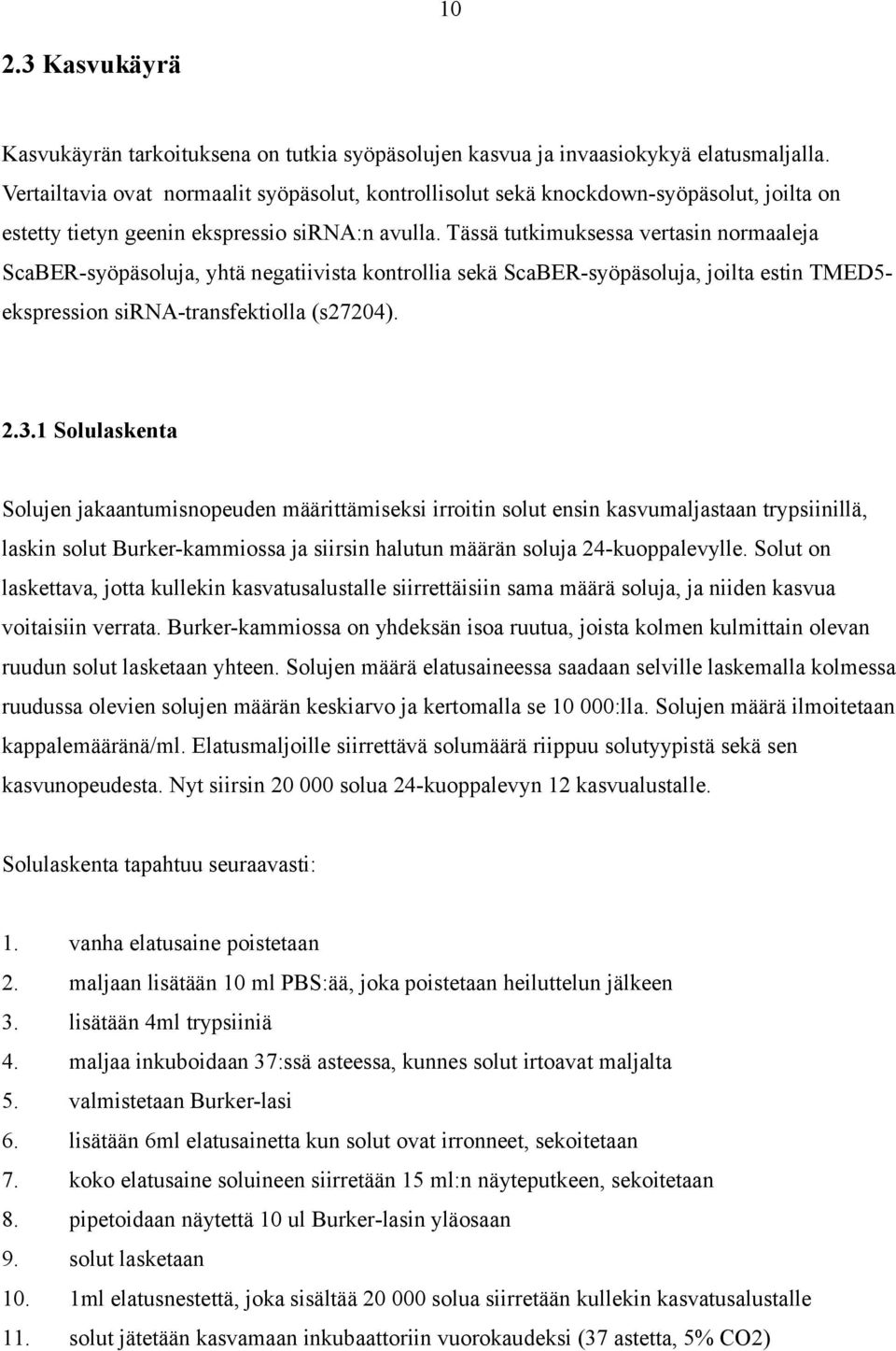 Tässä tutkimuksessa vertasin normaaleja ScaBER-syöpäsoluja, yhtä negatiivista kontrollia sekä ScaBER-syöpäsoluja, joilta estin TMED5- ekspression sirna-transfektiolla (s27204). 2.3.