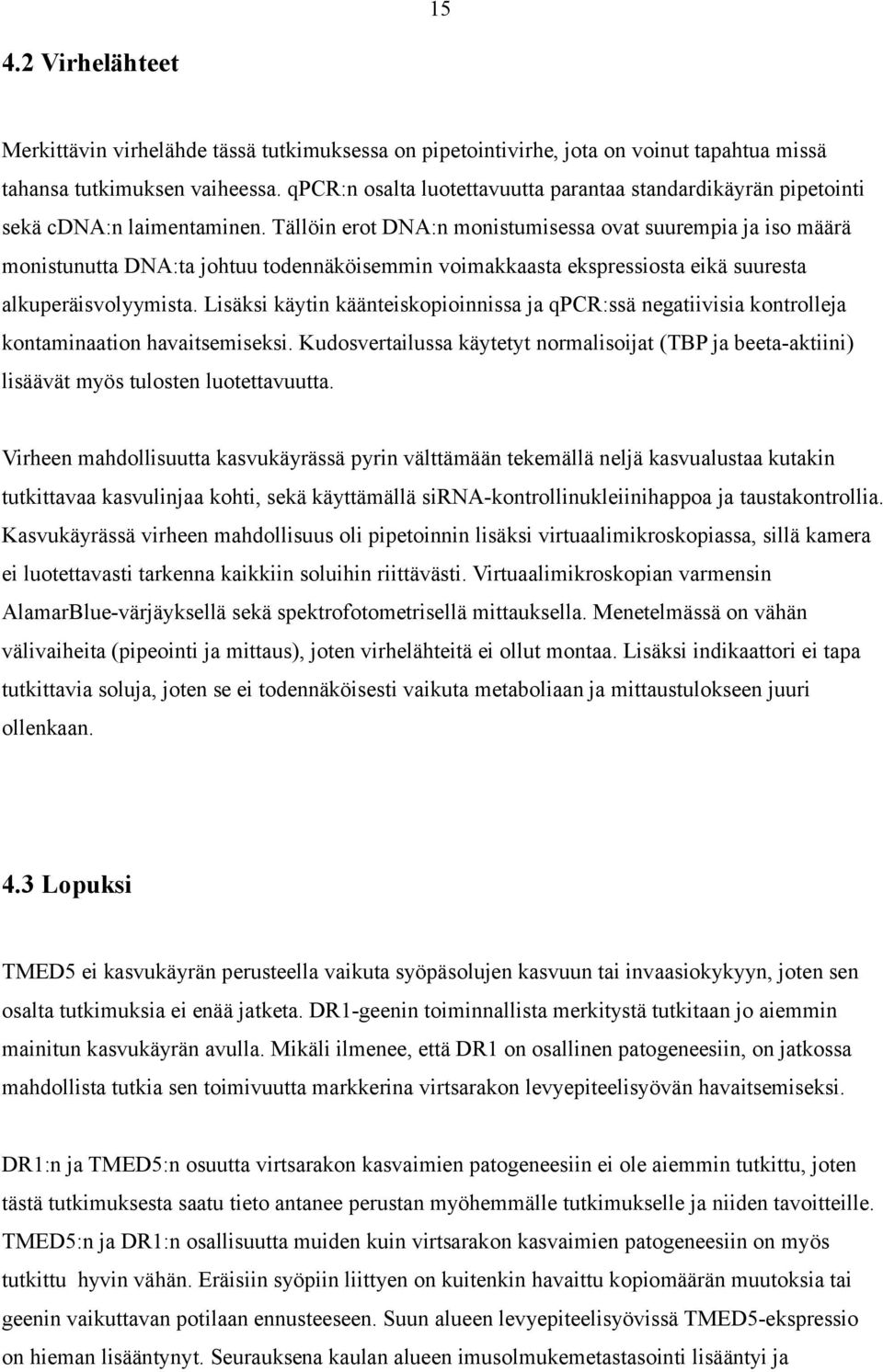 Tällöin erot DNA:n monistumisessa ovat suurempia ja iso määrä monistunutta DNA:ta johtuu todennäköisemmin voimakkaasta ekspressiosta eikä suuresta alkuperäisvolyymista.