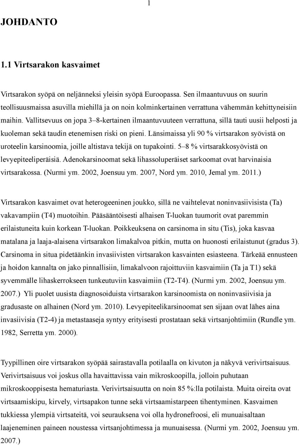 Vallitsevuus on jopa 3 8-kertainen ilmaantuvuuteen verrattuna, sillä tauti uusii helposti ja kuoleman sekä taudin etenemisen riski on pieni.