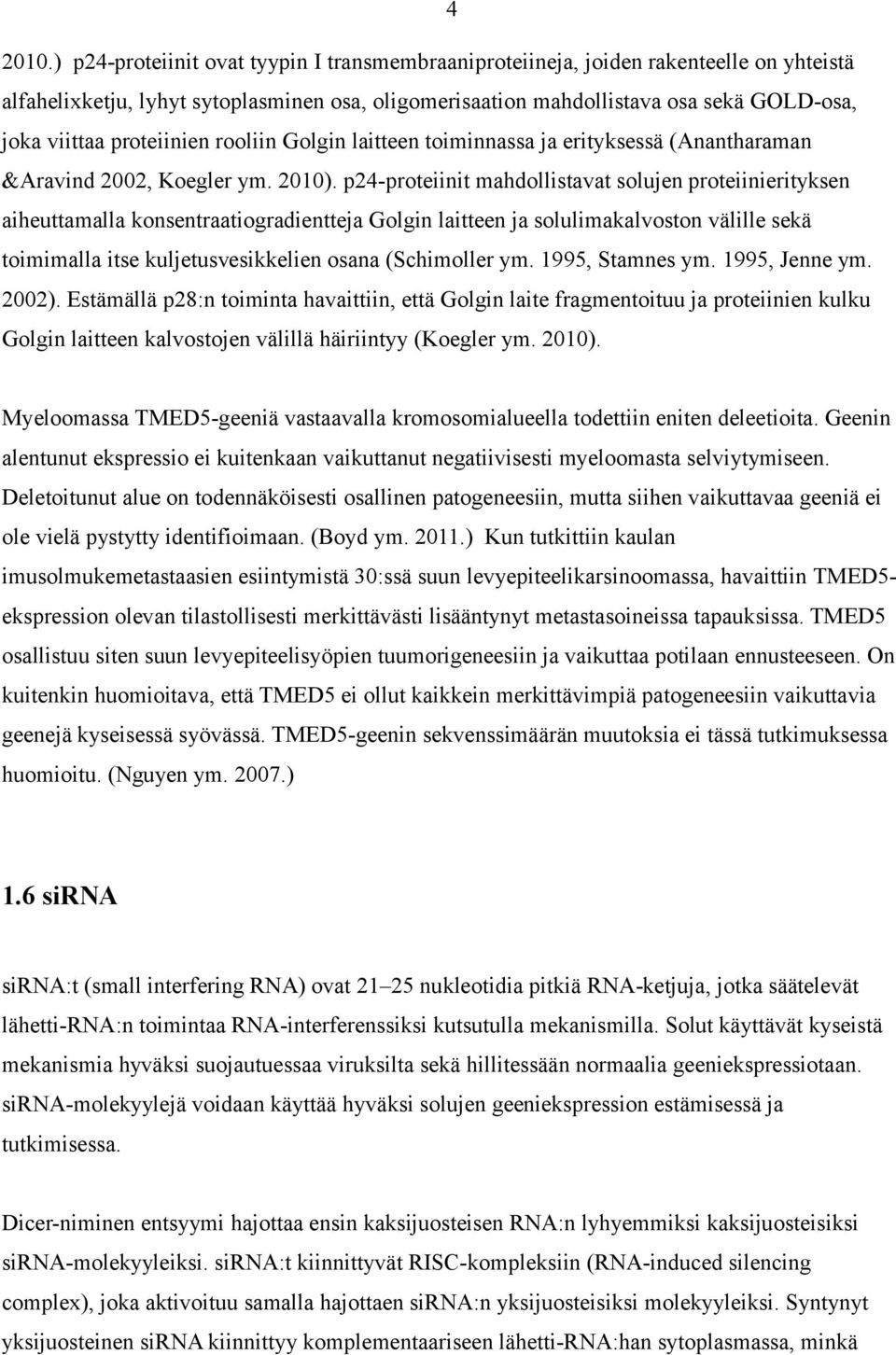 proteiinien rooliin Golgin laitteen toiminnassa ja erityksessä (Anantharaman &Aravind 2002, Koegler ym. 2010).