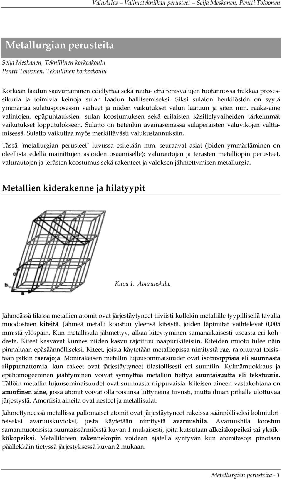 raaka aine valintojen, epäpuhtauksien, sulan koostumuksen sekä erilaisten käsittelyvaiheiden tärkeimmät vaikutukset lopputulokseen.