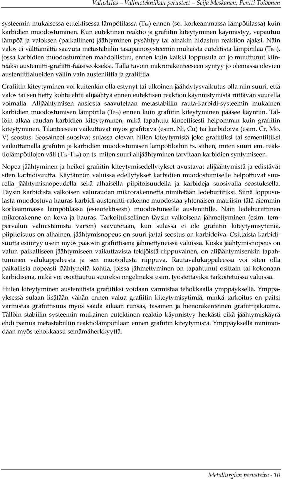 Näin valos ei välttämättä saavuta metastabiilin tasapainosysteemin mukaista eutektista lämpötilaa (TEm), jossa karbidien muodostuminen mahdollistuu, ennen kuin kaikki loppusula on jo muuttunut