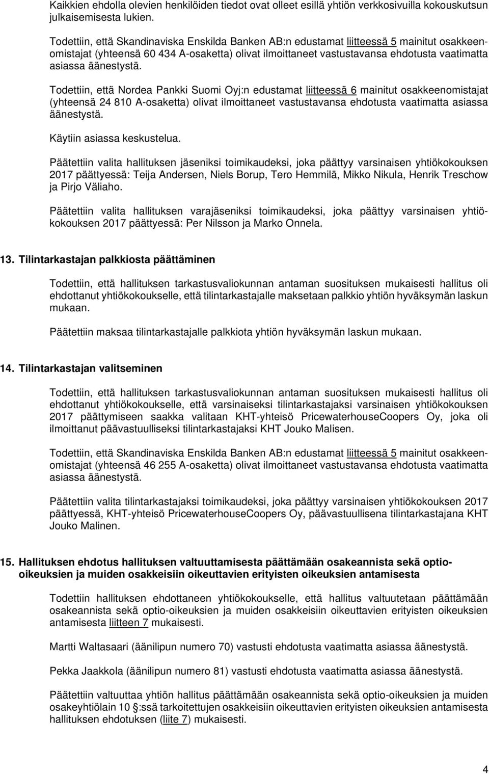 Käytiin asiassa keskustelua.
