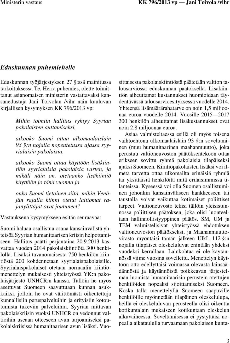 ulkomaalaislain 93 :n nojalla nopeutetussa ajassa syyrialaisia pakolaisia, aikooko Suomi ottaa käyttöön lisäkiintiön syyrialaisia pakolaisia varten, ja mikäli näin on, otetaanko lisäkiintiö käyttöön