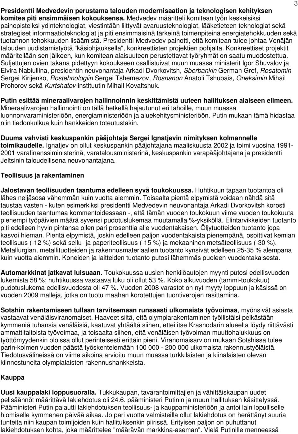 ensimmäisinä tärkeinä toimenpiteinä energiatehokkuuden sekä tuotannon tehokkuuden lisäämistä.