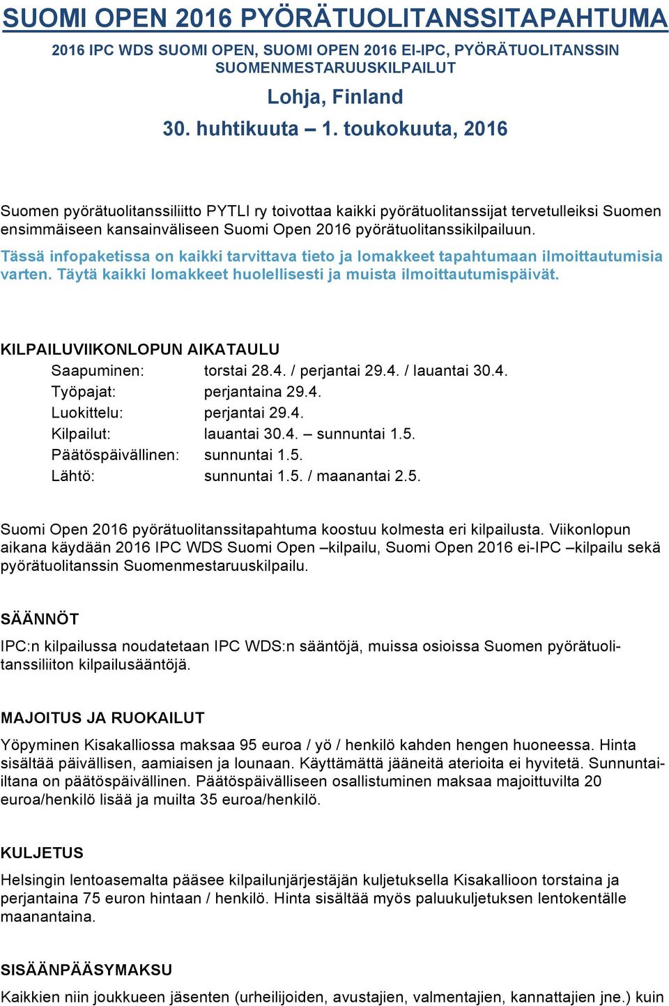 Tässä infopaketissa on kaikki tarvittava tieto ja lomakkeet tapahtumaan ilmoittautumisia varten. Täytä kaikki lomakkeet huolellisesti ja muista ilmoittautumispäivät.