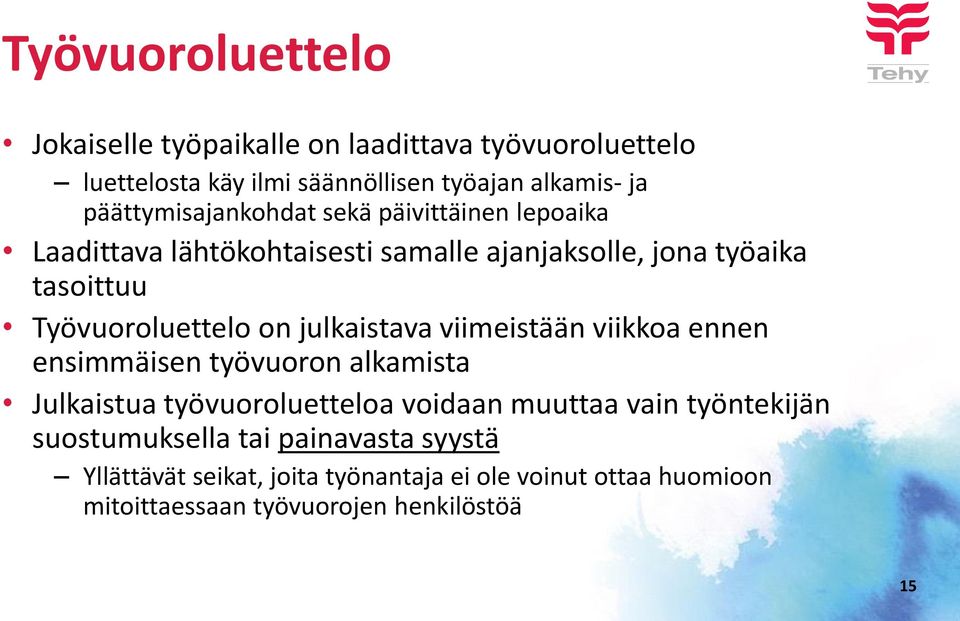 Työvuoroluettelo on julkaistava viimeistään viikkoa ennen ensimmäisen työvuoron alkamista Julkaistua työvuoroluetteloa voidaan muuttaa