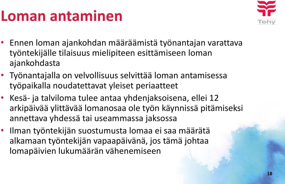 tulee antaa yhdenjaksoisena, ellei 12 arkipäivää ylittävää lomanosaa ole työn käynnissä pitämiseksi annettava yhdessä tai useammassa