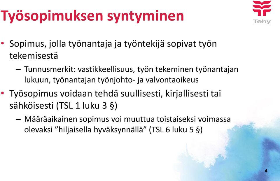 valvontaoikeus Työsopimus voidaan tehdä suullisesti, kirjallisesti tai sähköisesti (TSL 1 luku 3