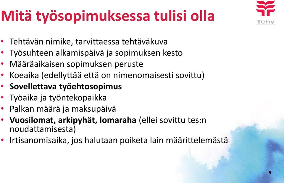 Sovellettava työehtosopimus Työaika ja työntekopaikka Palkan määrä ja maksupäivä Vuosilomat, arkipyhät,