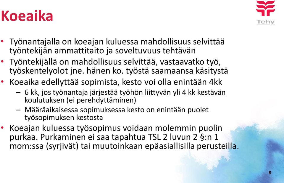 työstä saamaansa käsitystä Koeaika edellyttää sopimista, kesto voi olla enintään 4kk 6 kk, jos työnantaja järjestää työhön liittyvän yli 4 kk kestävän