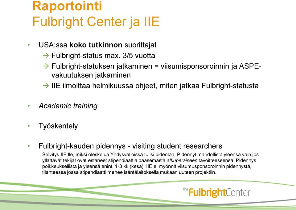 Työskentely Fulbright-kauden pidennys - visiting student researchers Selvitys IIE:lle, miksi oleskelua Yhdysvalloissa tulisi pidentää.