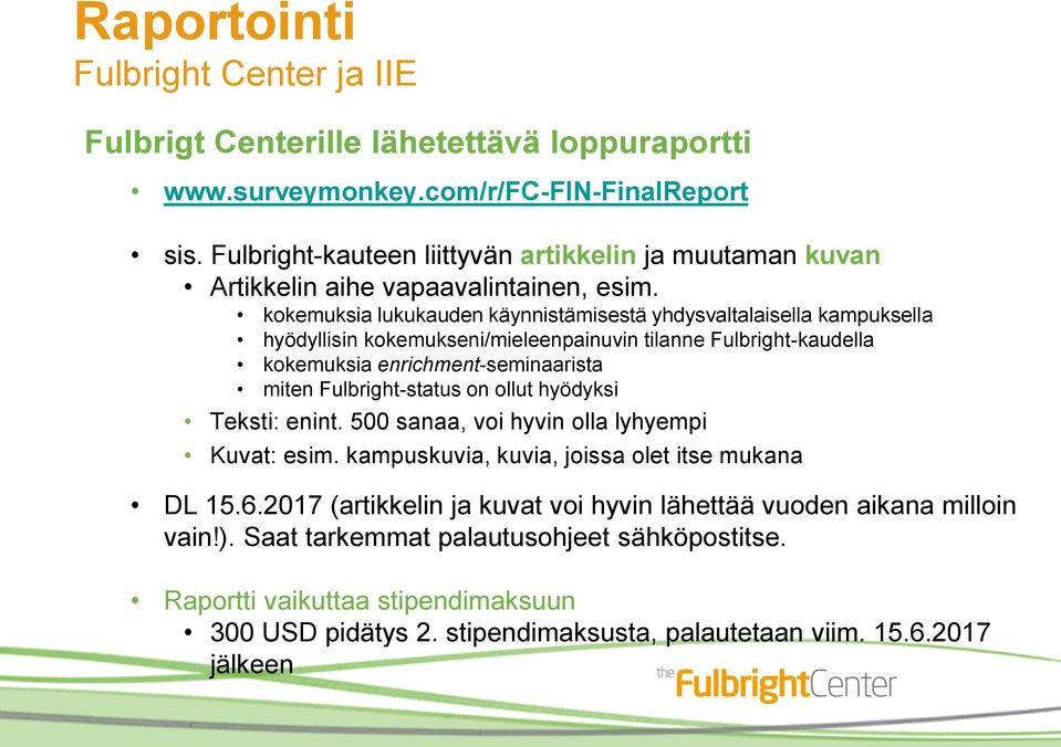 kokemuksia lukukauden käynnistämisestä yhdysvaltalaisella kampuksella hyödyllisin kokemukseni/mieleenpainuvin tilanne Fulbright-kaudella kokemuksia enrichment-seminaarista miten Fulbright-status