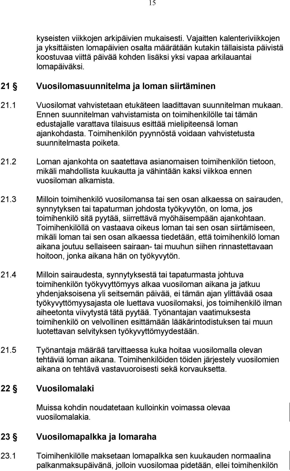 21 Vuosilomasuunnitelma ja loman siirtäminen 21.1 Vuosilomat vahvistetaan etukäteen laadittavan suunnitelman mukaan.