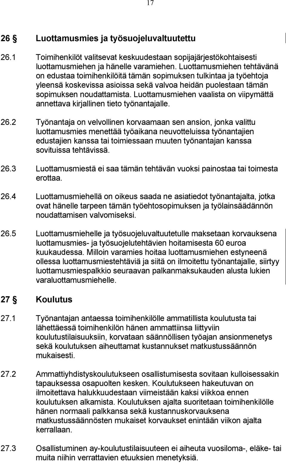 Luottamusmiehen vaalista on viipymättä annettava kirjallinen tieto työnantajalle. 26.