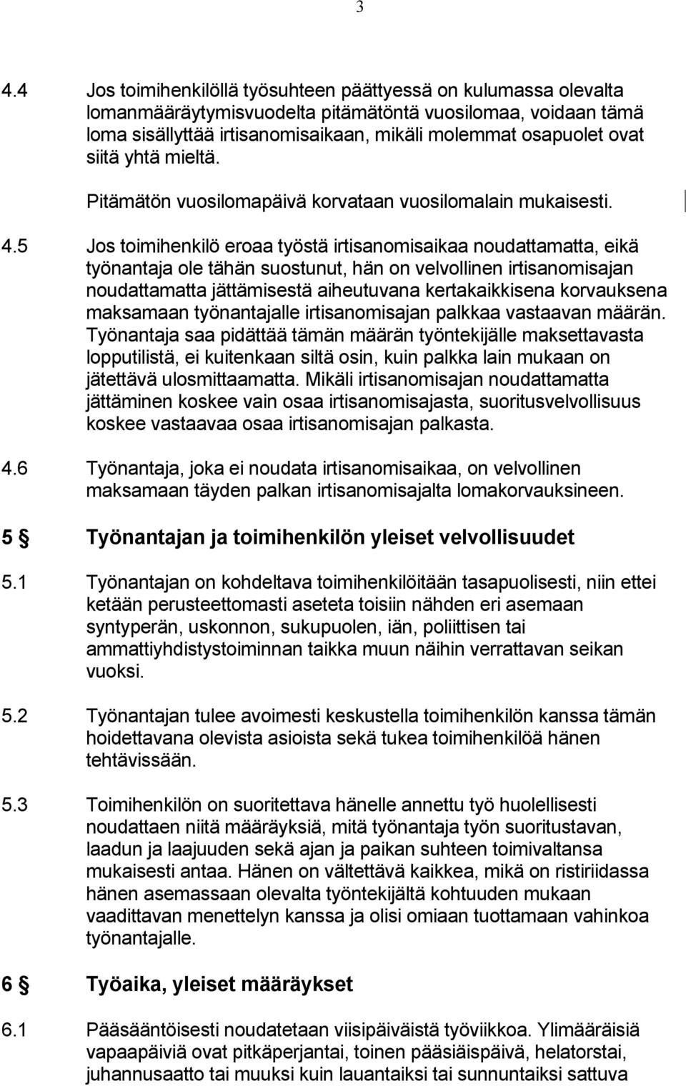 5 Jos toimihenkilö eroaa työstä irtisanomisaikaa noudattamatta, eikä työnantaja ole tähän suostunut, hän on velvollinen irtisanomisajan noudattamatta jättämisestä aiheutuvana kertakaikkisena