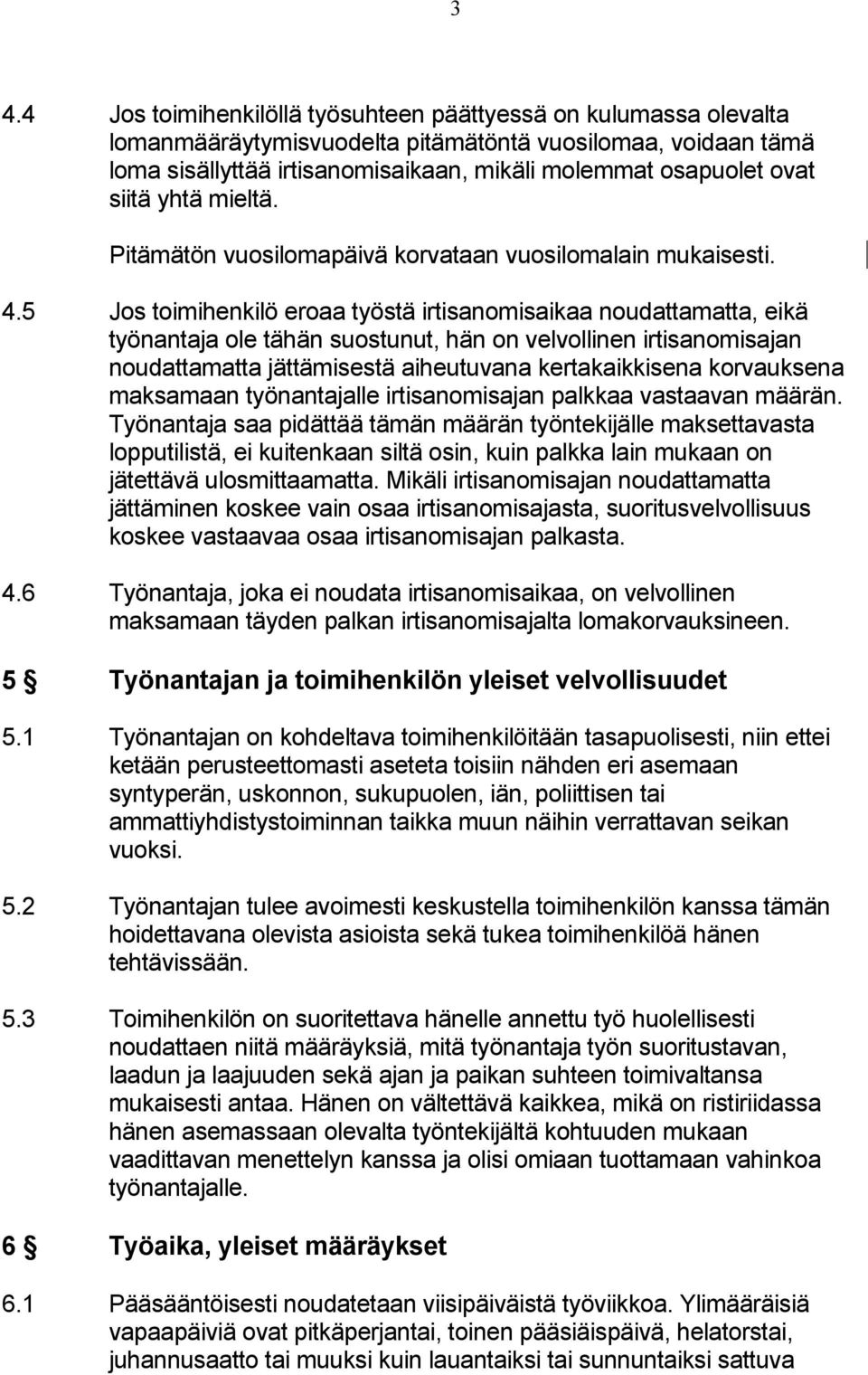 5 Jos toimihenkilö eroaa työstä irtisanomisaikaa noudattamatta, eikä työnantaja ole tähän suostunut, hän on velvollinen irtisanomisajan noudattamatta jättämisestä aiheutuvana kertakaikkisena