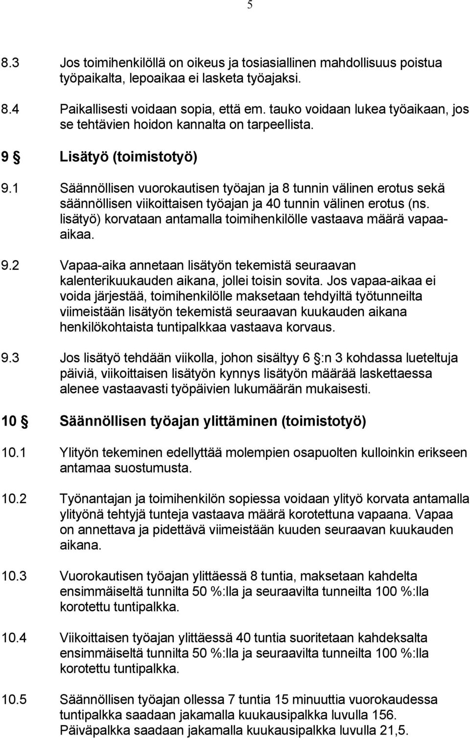 1 Säännöllisen vuorokautisen työajan ja 8 tunnin välinen erotus sekä säännöllisen viikoittaisen työajan ja 40 tunnin välinen erotus (ns.