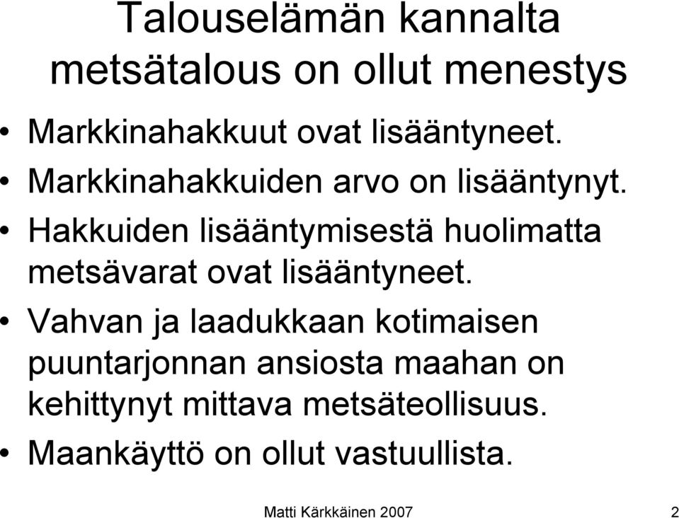 Hakkuiden lisääntymisestä huolimatta metsävarat ovat lisääntyneet.