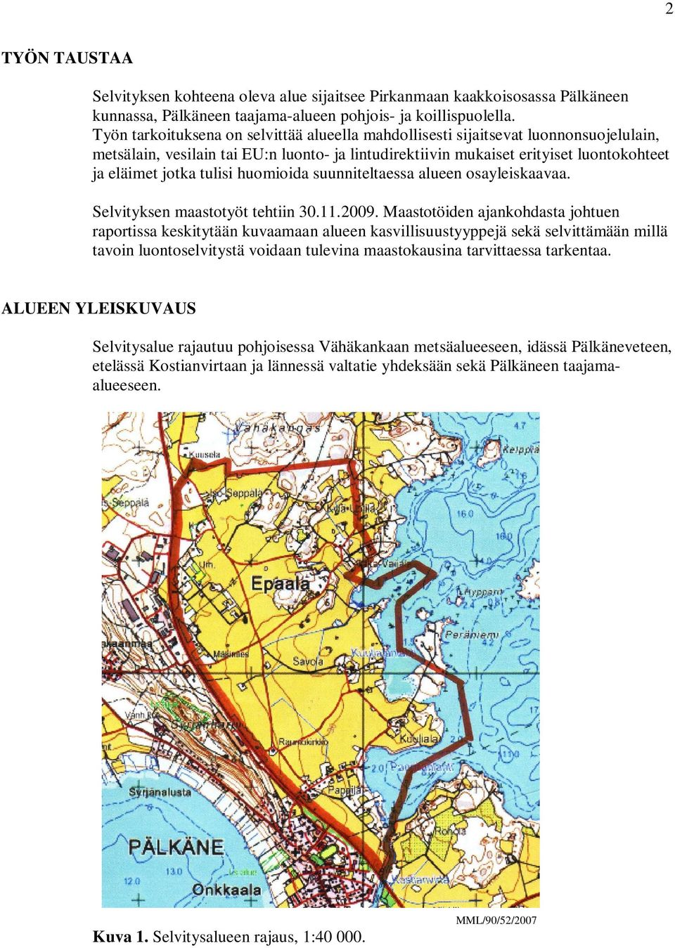 tulisi huomioida suunniteltaessa alueen osayleiskaavaa. Selvityksen maastotyöt tehtiin 30.11.2009.