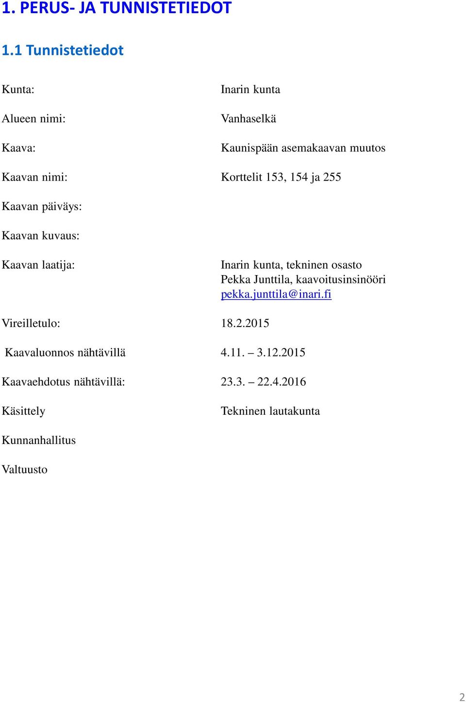 Korttelit 153, 154 ja 255 Kaavan päiväys: Kaavan kuvaus: Kaavan laatija: Inarin kunta, tekninen osasto Pekka