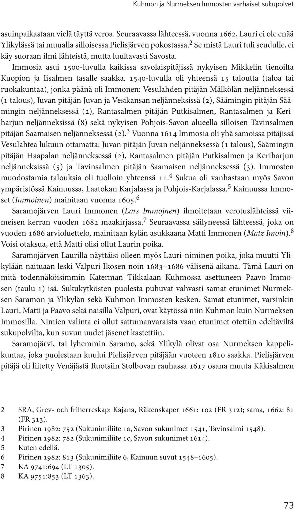 Immosia asui 1500-luvulla kaikissa savolaispitäjissä nykyisen Mikkelin tienoilta Kuopion ja Iisalmen tasalle saakka.